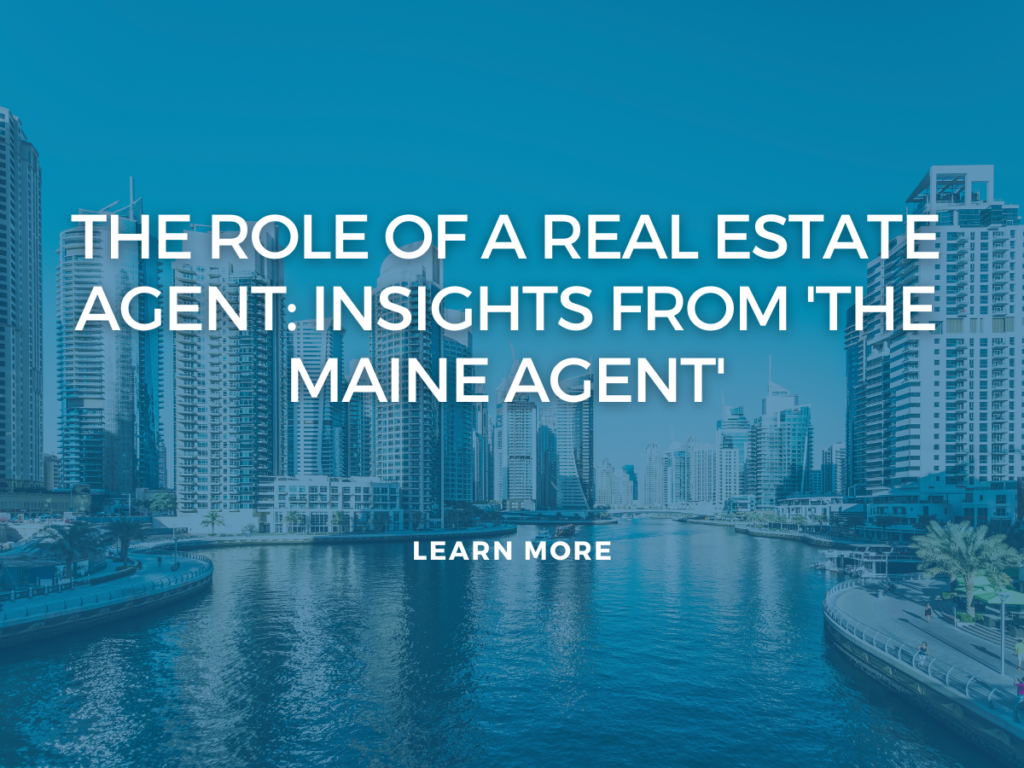 The Role of a Real Estate Agent: Insights from ‘The Maine Agent’