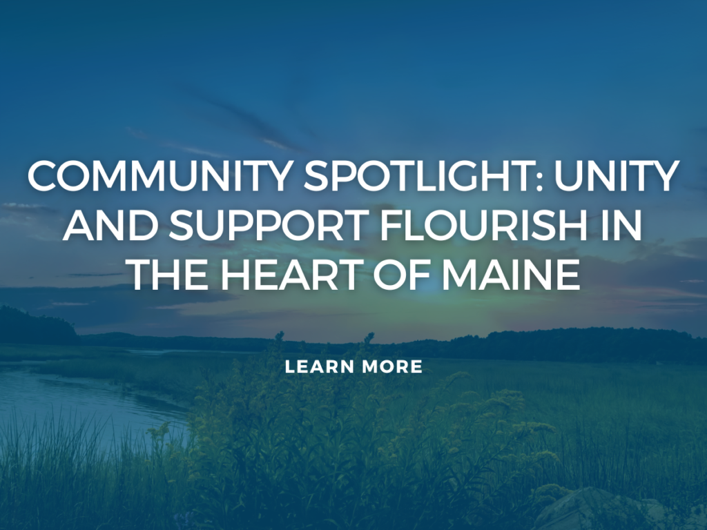 Community Spotlight: Unity and Support Flourish in the Heart of Maine