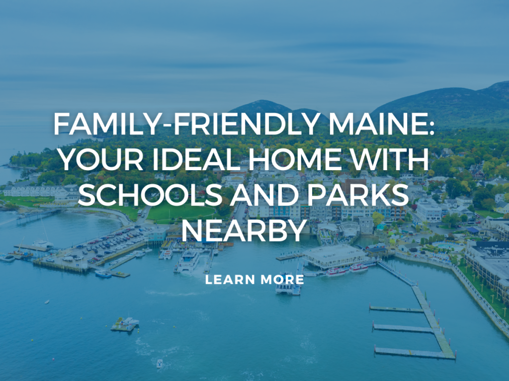 Family-Friendly Maine: Your Ideal Home with Schools and Parks Nearby