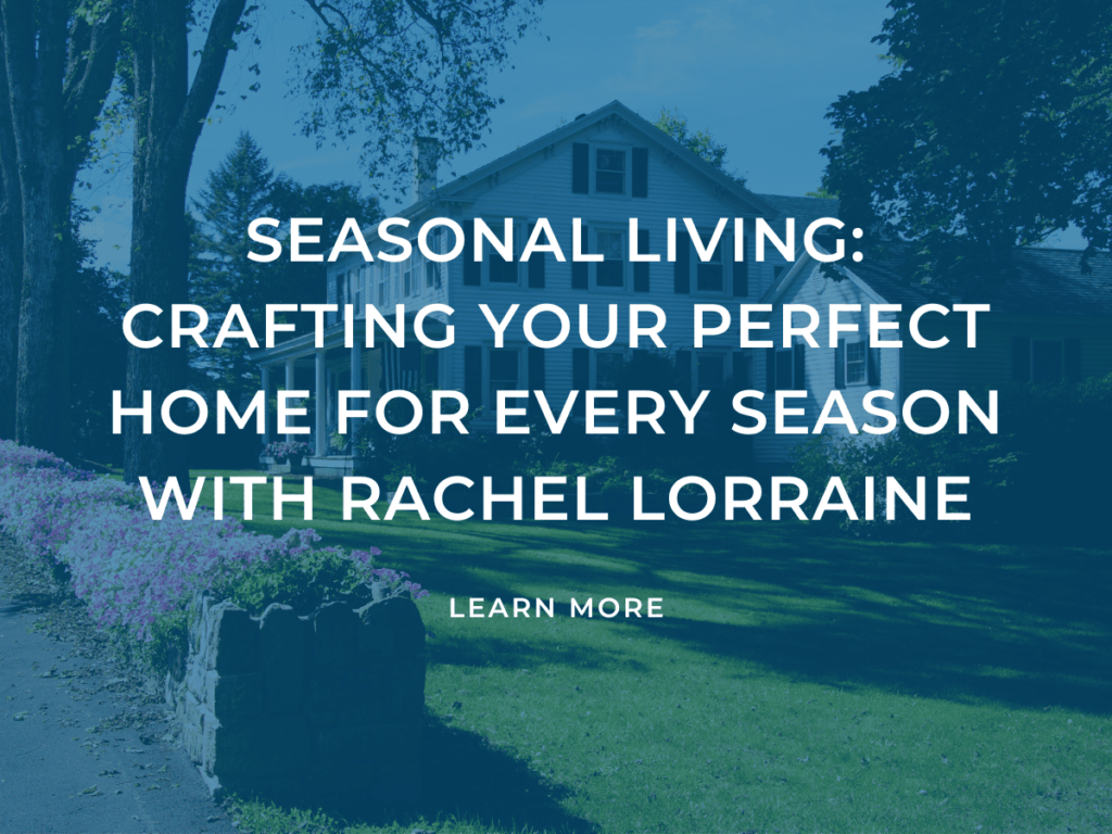 Seasonal Living: Crafting Your Perfect Home for Every Season with Rachel Lorraine