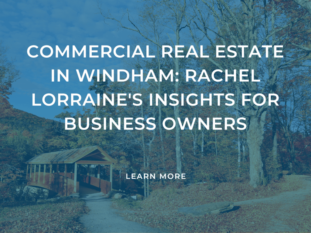 Commercial Real Estate in Windham: Rachel Lorraine’s Insights for Business Owners