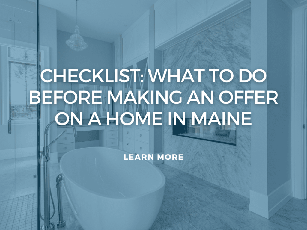 Checklist: What to Do Before Making an Offer on a Home in Maine