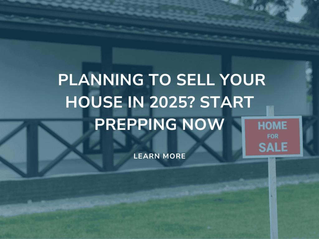 Planning to Sell Your House in 2025? Start Prepping Now