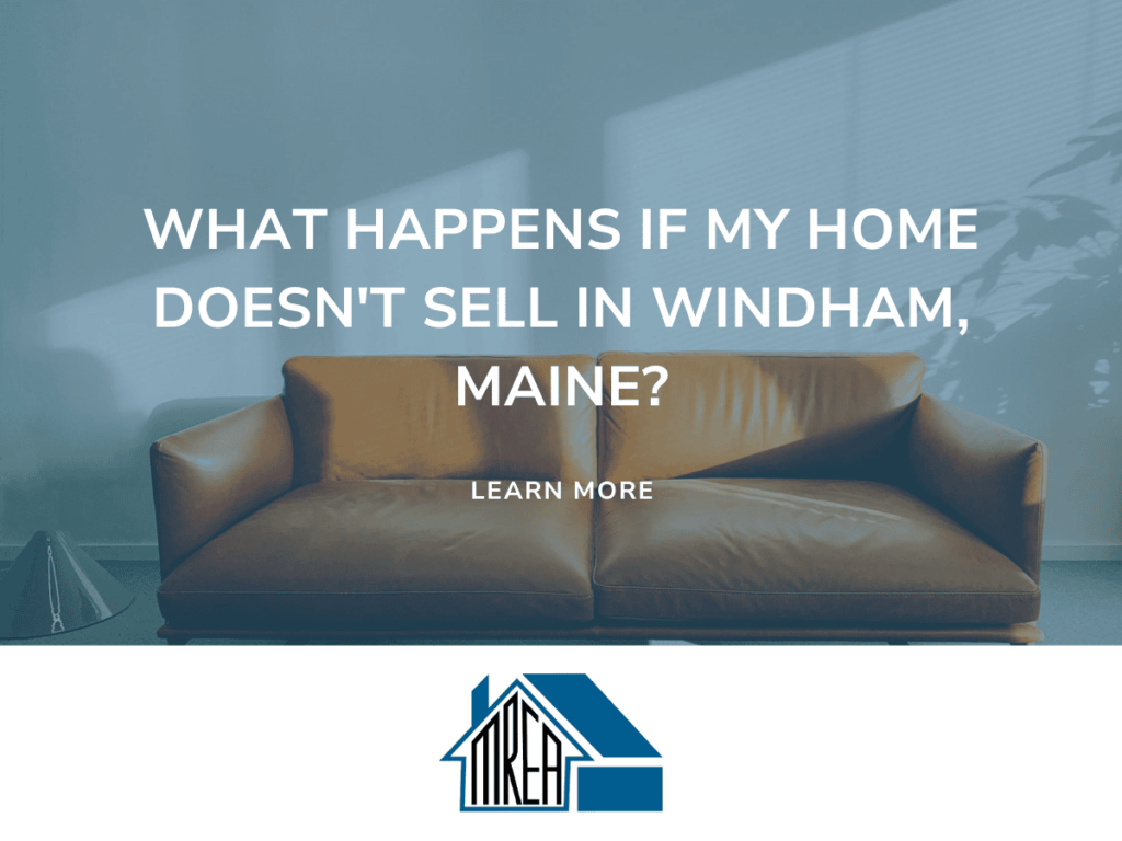 What Happens If My Home Doesn’t Sell in Windham, Maine?