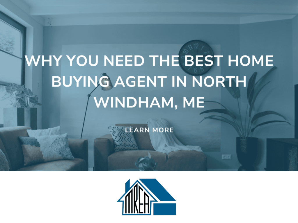 Why you need the best home buying agent in North Windham ME. The Maine Agent provides expert real estate services market insights and exclusive listings to help you find your ideal home